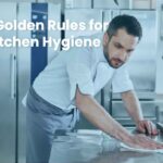 10 Golden Rules of Kitchen Hygiene Every Chef Should Know
