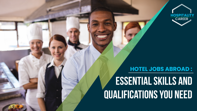 Hotel Jobs Abroad: Essential Skills and Qualifications You Need