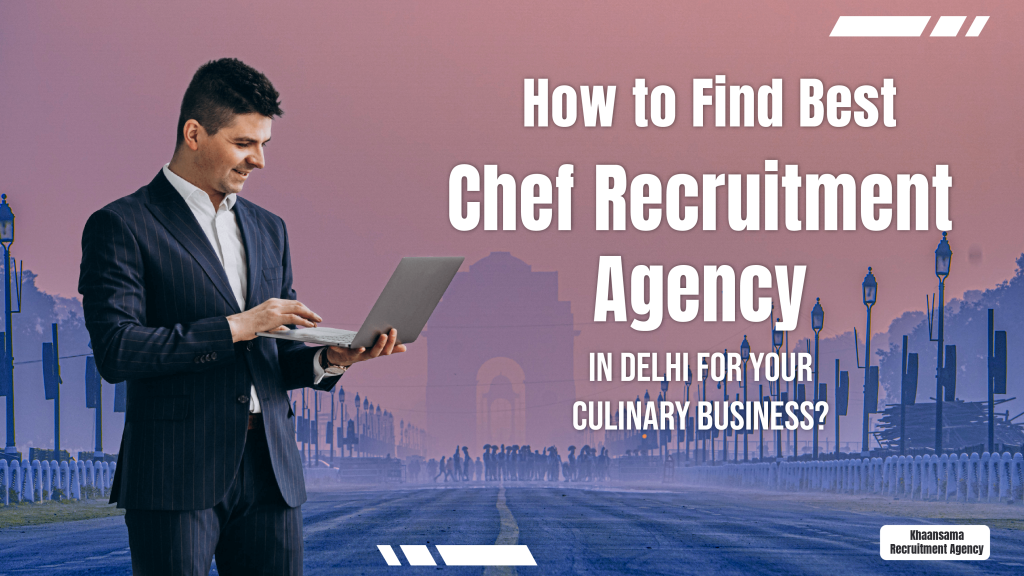Find Best Chef Recruitment Agency in Delhi for Your Culinary Business