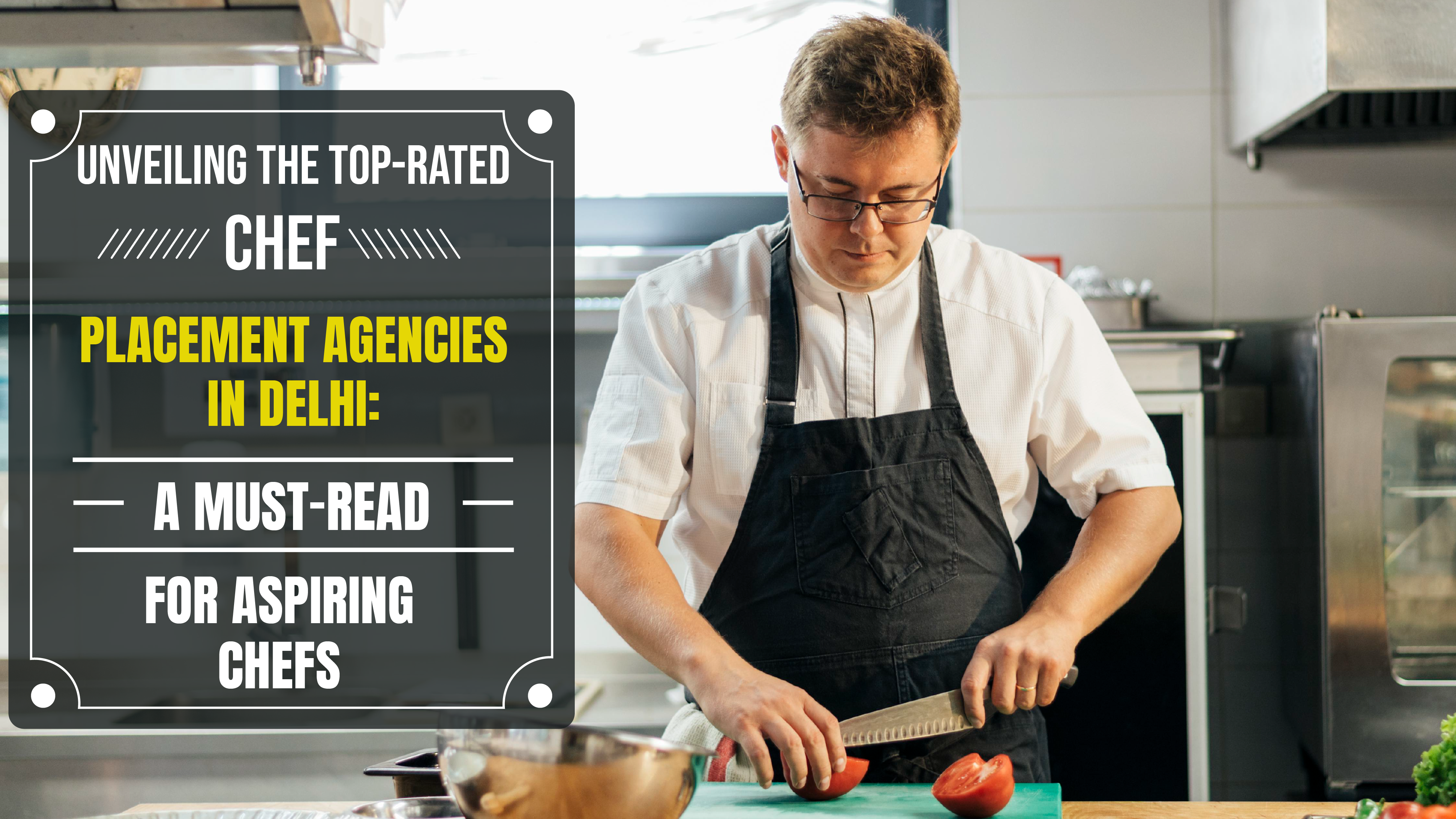 Unveiling the Top-Rated Chef Placement Agencies in Delhi: A Must-Read for Aspiring Chefs