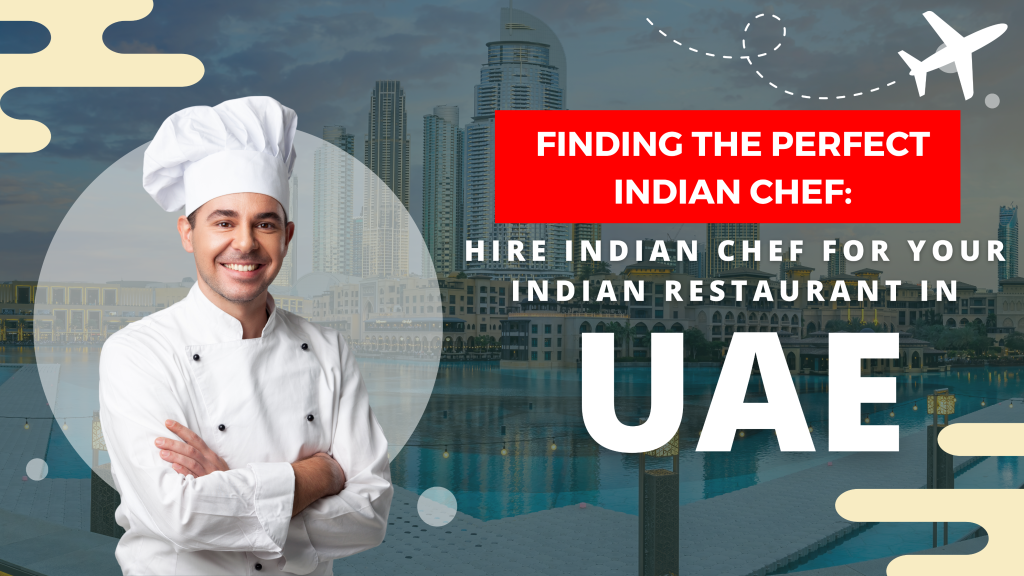 Perfect Indian Chef Hire Indian Chef for Your Indian Restaurant in UAE